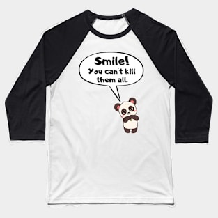 Smile! You can't kill them all! Baseball T-Shirt